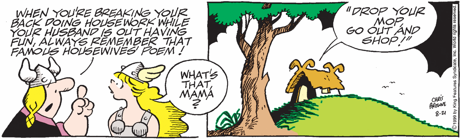 Tree OCR: WHEN YOU'RE BREAKING YOUR BACK DOING HOUSEWORK WHILE YOUR HUSBAND IS OUT HAVING FUNALWAYS REMEMBER THAT FAMOUS HOUSEWIVES POEM ! "DROP YOUR MOPGO OUT ÁND SHOP!" WHAT'S THAT MAMÁ CHRIS 8-24 WHEN YOU'RE BREAKING YOUR BACK DOING HOUSEWORK WHILE YOUR HUSBAND IS OUT HAVING FUNALWAYS REMEMBER THAT FAMOUS HOUSEWIVES POEM ! "DROP YOUR MOPGO OUT ÁND SHOP!" WHAT'S THAT MAMÁ CHRIS 8-24