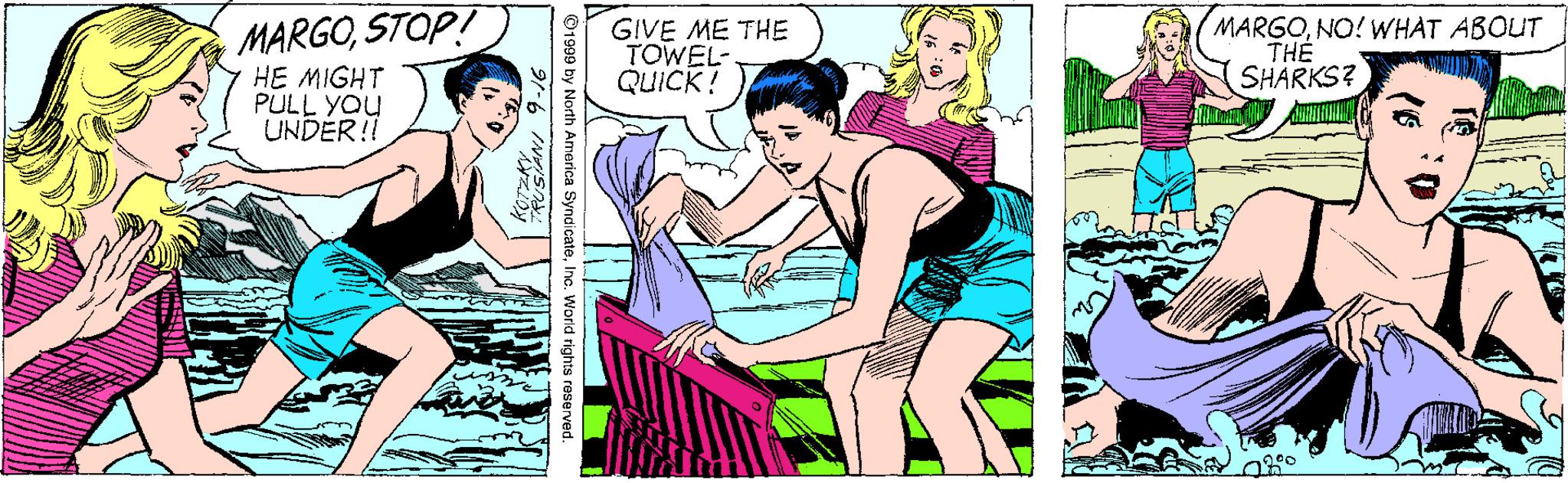 Fictional character OCR: MARGOSTOP! GIVE ME THE TOWEL- QUICK! MARGONO! WH?T ABOUT TH? SHARKS? HE MIGHT PULL YOU UNDER!! O1999 by North America SyndicateInc. World rights raserved. MARGOSTOP! GIVE ME THE TOWEL- QUICK! MARGONO! WH?T ABOUT TH? SHARKS? HE MIGHT PULL YOU UNDER!! O1999 by North America SyndicateInc. World rights raserved.