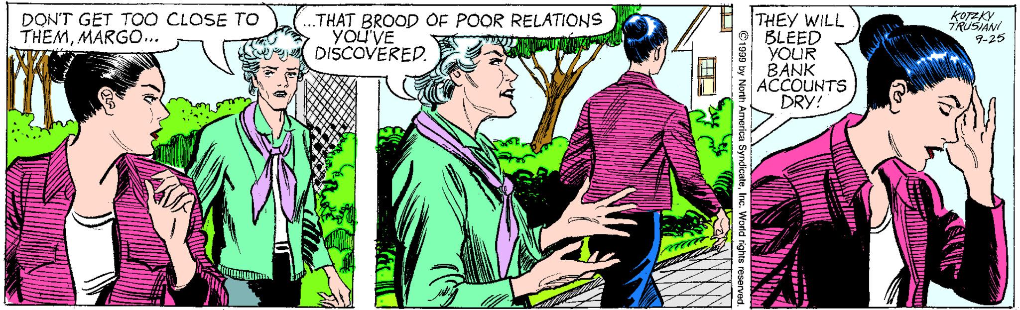 Happy OCR: DON'T GET TOO CLOSE To THEMMARG... THAT BROOD OF POOR RELATIONS YOU'VE DISCOVERED. THEY WILL BLEED YOUR BANK ACCOUNTS DRY! 9-25 1999 by North DON'T GET TOO CLOSE To THEMMARG... THAT BROOD OF POOR RELATIONS YOU'VE DISCOVERED. THEY WILL BLEED YOUR BANK ACCOUNTS DRY! 9-25 1999 by North