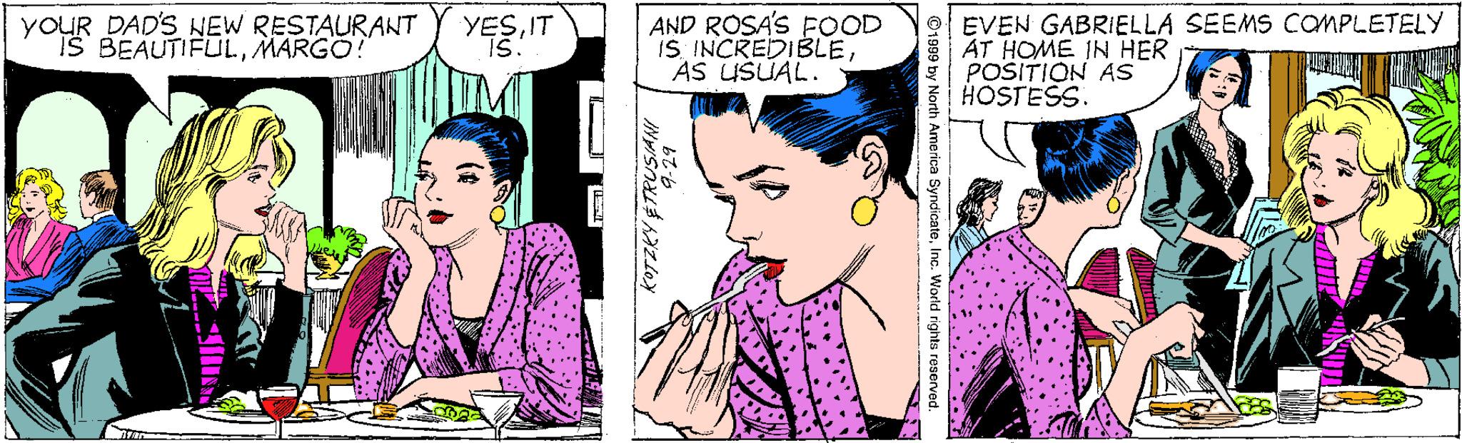 Jaw OCR: YOUR DAD'S NEW RESTAURANT IS BEAUTIFULMARGO! AND ROSA'S FOOD iS INCREDIBLEAS USUAL. EVEN GABRIELLA SEEMS COMPLETELY AT HOME IN HER POSITION AS HOSTES. YESIT ca SyndicateI * World rights resesed YOUR DAD'S NEW RESTAURANT IS BEAUTIFULMARGO! AND ROSA'S FOOD iS INCREDIBLEAS USUAL. EVEN GABRIELLA SEEMS COMPLETELY AT HOME IN HER POSITION AS HOSTES. YESIT ca SyndicateI * World rights resesed