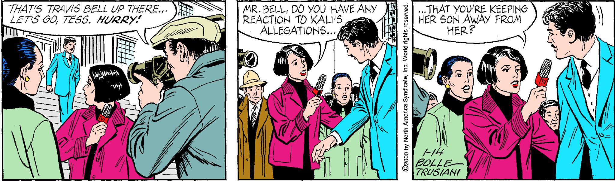 Youth OCR: THAT'S TRAVIS BELL UP THERE... LET'S GOTESS. HURRY! MR. BELLDO YOU HAVE ANY REACTION TO KAL'S ALLEGATIONS... THAT YOU'RE KEEPING HER SON AWAY FROM HER? -14 BOLLE- TRUSIANI ©2000 by North America SyndionteInc. World rights reserved. THAT'S TRAVIS BELL UP THERE... LET'S GOTESS. HURRY! MR. BELLDO YOU HAVE ANY REACTION TO KAL'S ALLEGATIONS... THAT YOU'RE KEEPING HER SON AWAY FROM HER? -14 BOLLE- TRUSIANI ©2000 by North America SyndionteInc. World rights reserved.