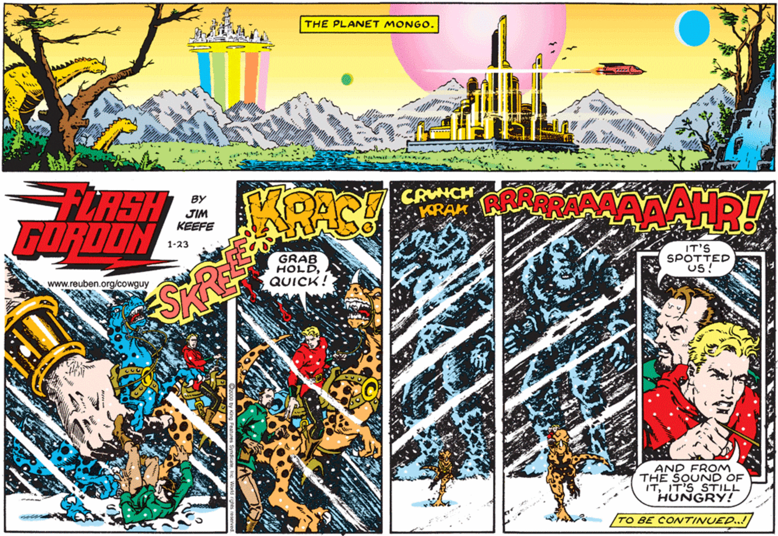 Illustration OCR: THE PLANET MONGO. FLASH GORDON KRACH AHR! CRM KRAH BY JIM KEEFE 1-23 GRAB HOLDQUICK! IT'S SPOTTED US! www.reuben.org/cowguy AND FROM THE SOUND OF ITIT'S STILL HUNGRY! TO BE CONTINUED..!/ THE PLANET MONGO. FLASH GORDON KRACH AHR! CRM KRAH BY JIM KEEFE 1-23 GRAB HOLDQUICK! IT'S SPOTTED US! www.reuben.org/cowguy AND FROM THE SOUND OF ITIT'S STILL HUNGRY! TO BE CONTINUED..!/