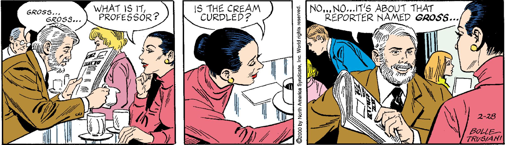 Gesture OCR: WHAT IS ITPROFESSOR? IS THE CREAM CURDLED? NO... NO...IT'S ABOUT THAT REPORTER NAMED GROSS... GROSS... GROSS... 2-28 BOLLE TRUSIANI ©2000 by North America SyndicateInc. World rights reserved. WHAT IS ITPROFESSOR? IS THE CREAM CURDLED? NO... NO...IT'S ABOUT THAT REPORTER NAMED GROSS... GROSS... GROSS... 2-28 BOLLE TRUSIANI ©2000 by North America SyndicateInc. World rights reserved.
