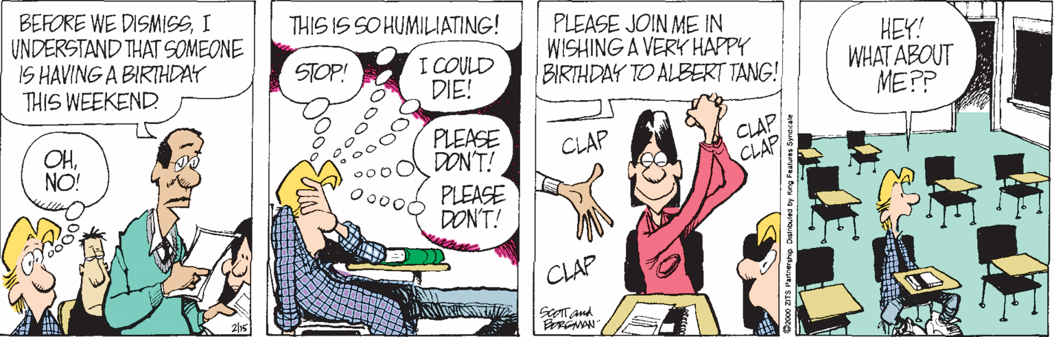 Line OCR: BEFORE WE DISMISSI UNDERSTAND THAT SOMEONE IS HAVING A BIRTHDAY THIS WEEKEND THIS IS SO HUMILIATING! PLEASE JOIN ME IN WISHING A VERY HAPPY BIRTHDAY TO ALBERT TANG! HEY! WHAT ABOUT ME?? I COULD DIE! STOP! OHNO! PLEASE DON'T! CLAP CLAP CLAP PLEASE DON'T! CLAP SOTT and BEFORE WE DISMISSI UNDERSTAND THAT SOMEONE IS HAVING A BIRTHDAY THIS WEEKEND THIS IS SO HUMILIATING! PLEASE JOIN ME IN WISHING A VERY HAPPY BIRTHDAY TO ALBERT TANG! HEY! WHAT ABOUT ME?? I COULD DIE! STOP! OHNO! PLEASE DON'T! CLAP CLAP CLAP PLEASE DON'T! CLAP SOTT and