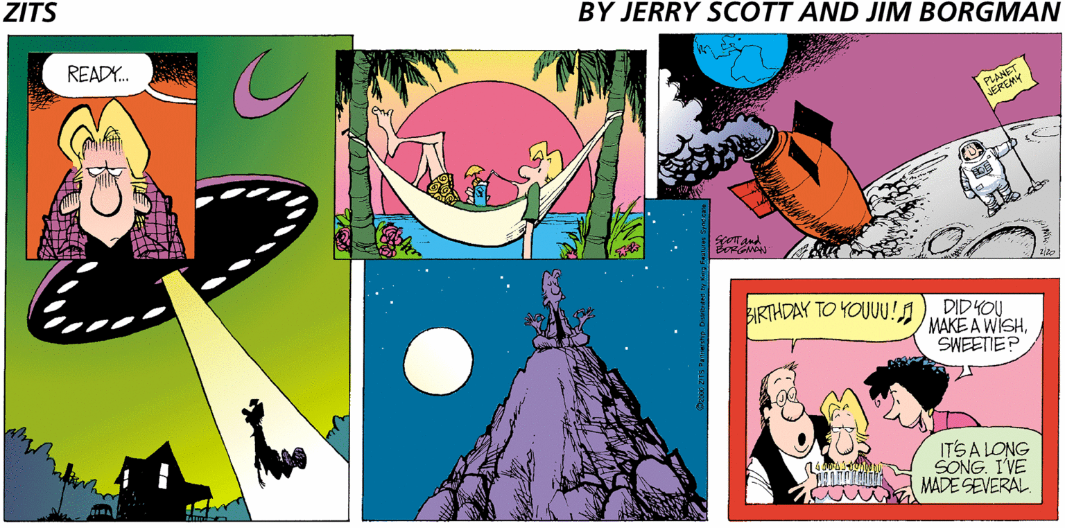 Animation OCR: ZITS BY JERRY SCOTT AND JIM BORGMAN READY.. PLANET JEREMY ScoTand BIRTHDAY TO YOUU!A DID YOU MAKE A WISHSWEETIE? IT'SA LONG SONG. I'VE MADE SEVERAL. ZITS BY JERRY SCOTT AND JIM BORGMAN READY.. PLANET JEREMY ScoTand BIRTHDAY TO YOUU!A DID YOU MAKE A WISHSWEETIE? IT'SA LONG SONG. I'VE MADE SEVERAL.