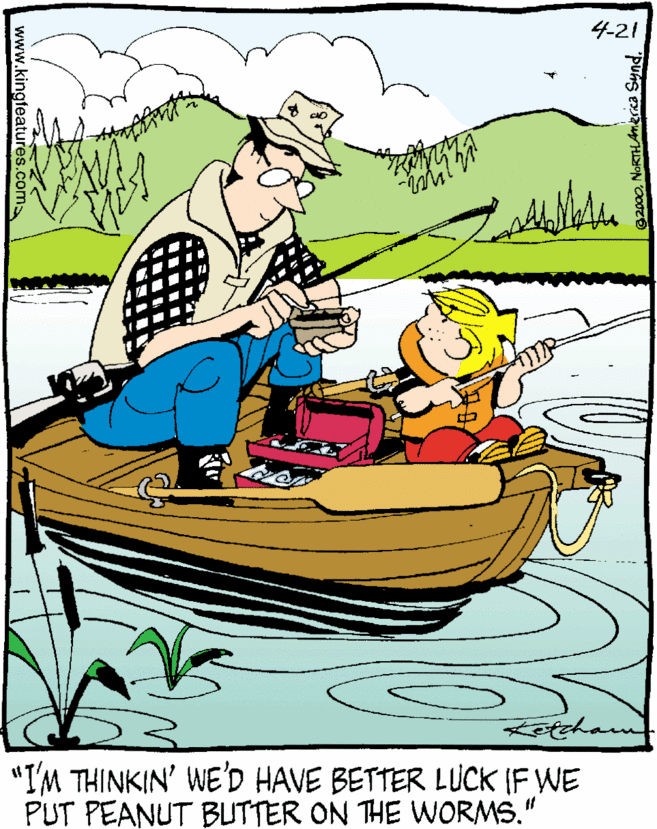 Font OCR: 4-21 "I'M THINKIN' WE'D HAVE BETTER LUCK IF WE PUT PEANUT BUTTER ON THE WORMS." ©2000NoRTHAnerea Synd. www.kingfeatures.com 4-21 "I'M THINKIN' WE'D HAVE BETTER LUCK IF WE PUT PEANUT BUTTER ON THE WORMS." ©2000NoRTHAnerea Synd. www.kingfeatures.com