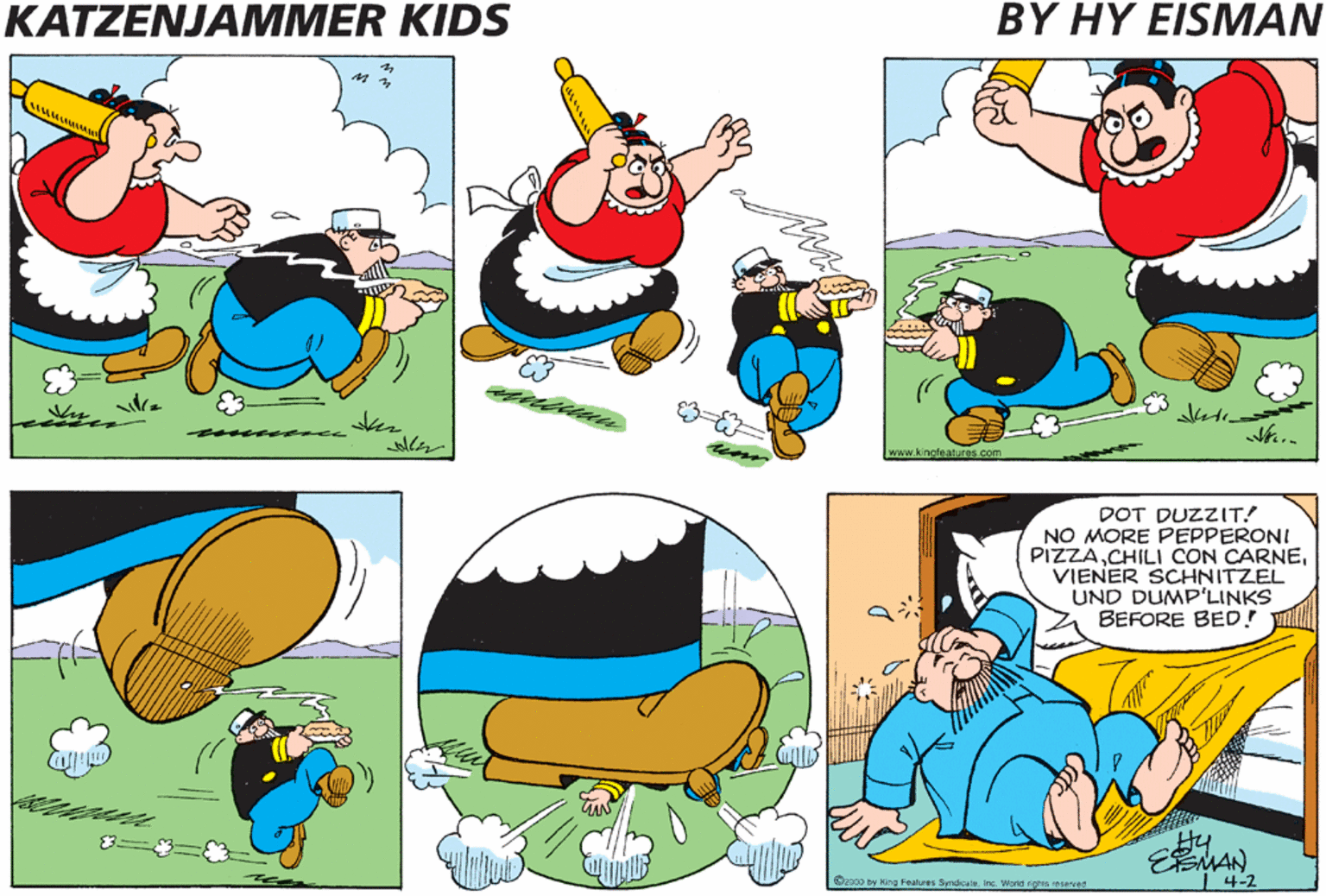 Humour OCR: KATZENJAMMER KIDS BY HY EISMAN h.. wwwkinglaa DOT DUZZIT! NO MORE PEPPERONI PIZZAVIENER SCHNITZEL UND DUMP'LINKS BEFORE BED! KATZENJAMMER KIDS BY HY EISMAN h.. wwwkinglaa DOT DUZZIT! NO MORE PEPPERONI PIZZACHILI CON CARNEVIENER SCHNITZEL UND DUMP'LINKS BEFORE BED!
