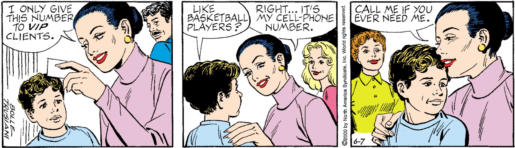 Human OCR: RIGHT... IT'S I ONLY GIVE THIS NUMBER TO VIP CLIENTS. LIKE BASKETBALL) MY CELL-PHONE PLÀYERS ? CALL ME IF YOU EVER NEED ME. NUMBER. ©2000 by North America SyndicateIna. World rights reserved. 2OLLE TRUSIANI RIGHT... IT'S I ONLY GIVE THIS NUMBER TO VIP CLIENTS. LIKE BASKETBALL) MY CELL-PHONE PLÀYERS ? CALL ME IF YOU EVER NEED ME. NUMBER. ©2000 by North America SyndicateIna. World rights reserved. 2OLLE TRUSIANI