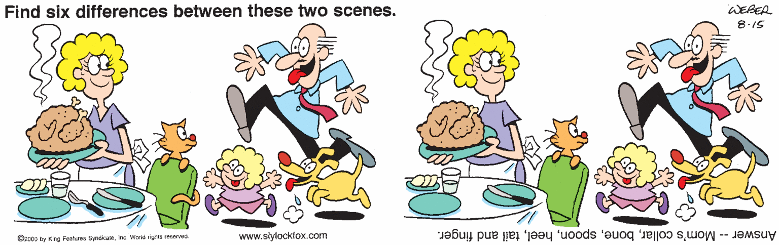 Gesture OCR: Find six differences between these two scenes. WEBER 8.15 O2000 by King Fantures SyndicateInc World rights resorved www.siylockfox.cornm Answer -- Mom's collartail and finger. Find six differences between these two scenes. WEBER 8.15 O2000 by King Fantures SyndicateInc World rights resorved www.siylockfox.cornm Answer -- Mom's collartail and finger.