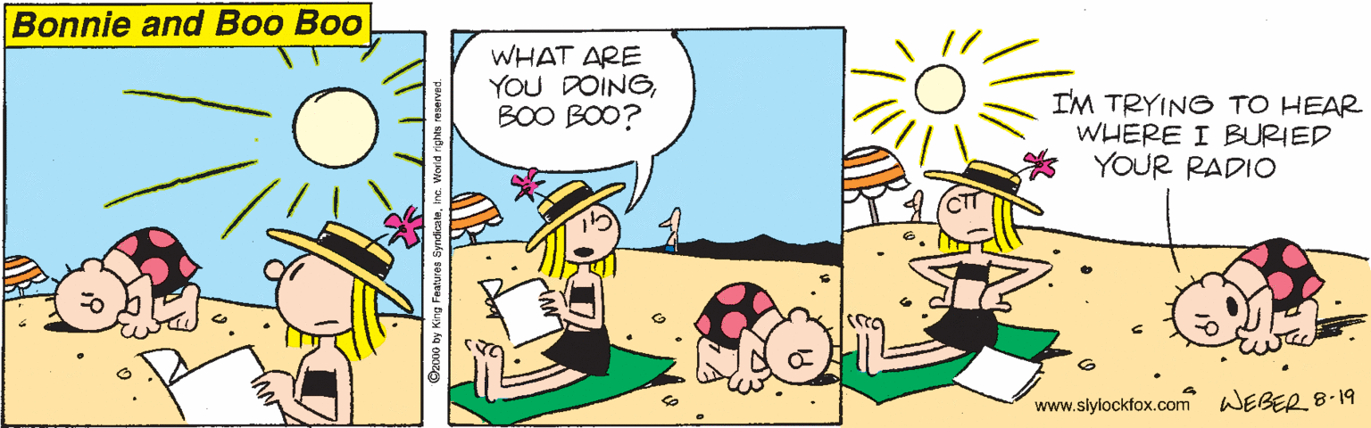 Rectangle OCR: Bonnie and Boo Boo WHAT ARE YOU DOINGBOO BOO? IM TRYING TO HEAR WHERE I BURIED YOUR RADIO www.slylockfox.com WEBER B8-19 Bonnie and Boo Boo WHAT ARE YOU DOINGBOO BOO? IM TRYING TO HEAR WHERE I BURIED YOUR RADIO www.slylockfox.com WEBER B8-19