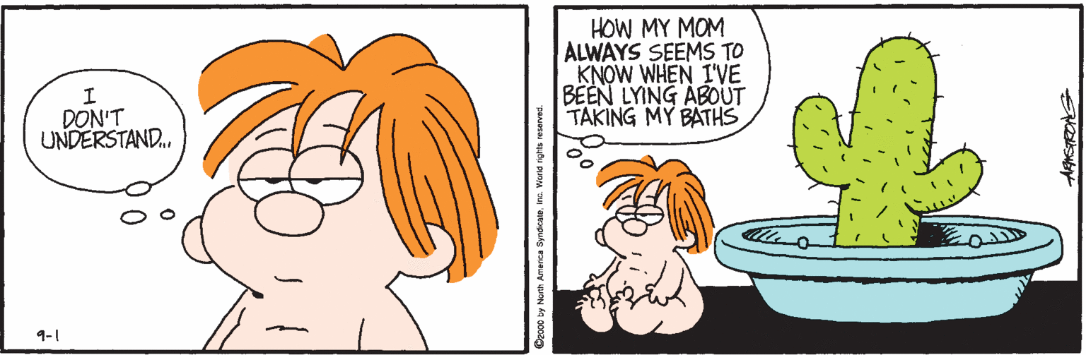 Line art OCR: HOW MY MOM ALWAYS SEEMS TO KNOW WHEN I'VE BEEN LYING ABOUT TAKING MY BATHS DON'T UNDERSTAND. 9-1 HOW MY MOM ALWAYS SEEMS TO KNOW WHEN I'VE BEEN LYING ABOUT TAKING MY BATHS DON'T UNDERSTAND. 9-1