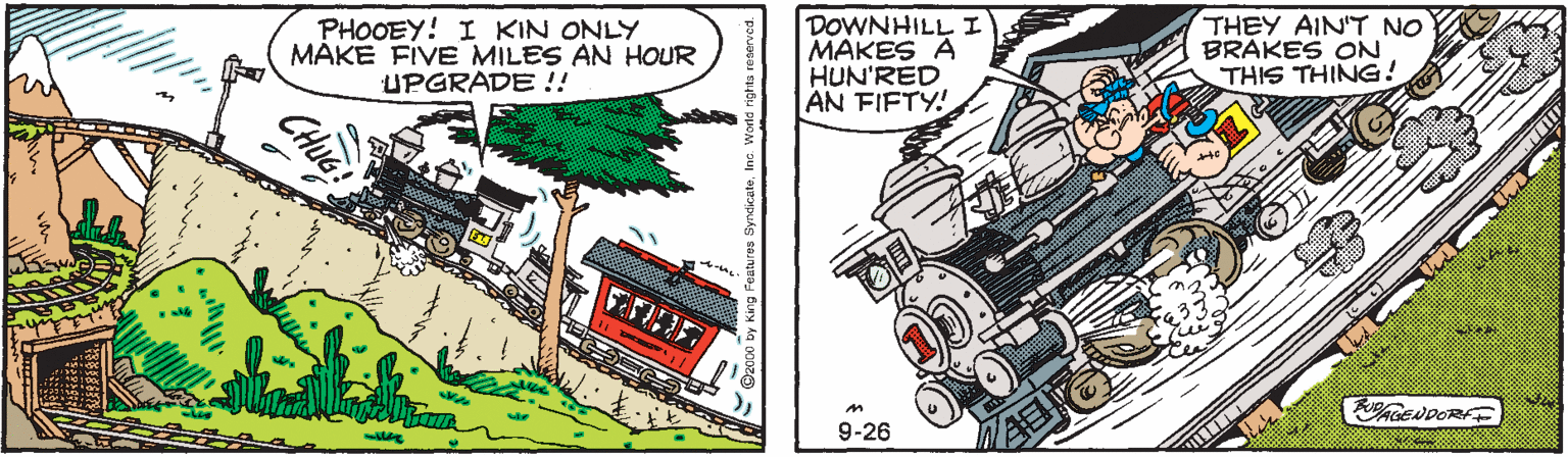 Auto part OCR: PHOOEY! I KIN ONLY MAKE FIVE MILES AN HOUR UPGRADE !! DOWNHILL I MAKES A HUN'RED |AN FIFTY! THEY AIN'T NO BRAKES ON THIS THING! ? 9-26 GENDORFE PHOOEY! I KIN ONLY MAKE FIVE MILES AN HOUR UPGRADE !! DOWNHILL I MAKES A HUN'RED |AN FIFTY! THEY AIN'T NO BRAKES ON THIS THING! ? 9-26 GENDORFE