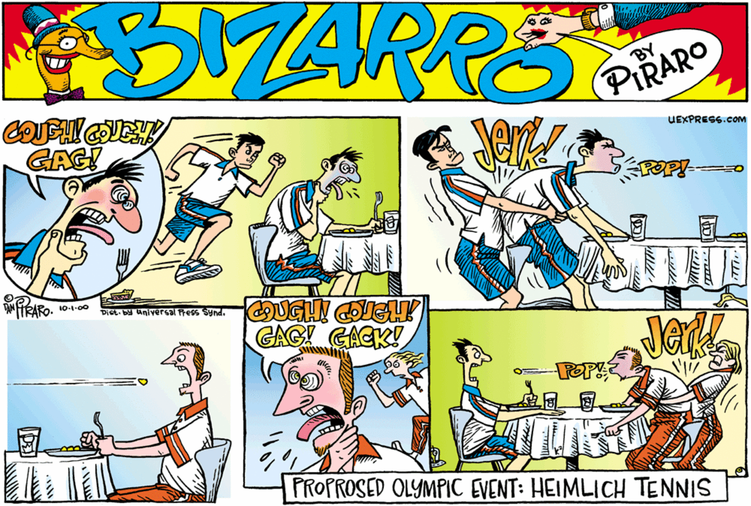 Organism OCR: UEXPRESS.COM GAG! ?? 10-1-00 Dist.by universal Press Synd. CAGI GACK! PeP TRAR PROPROSED OLYMPIC EVENT: HEIMLICH TENNIS UEXPRESS.COM GAG! ? ? 10-1-00 Dist.by universal Press Synd. CAGI GACK! PeP TRAR PROPROSED OLYMPIC EVENT: HEIMLICH TENNIS