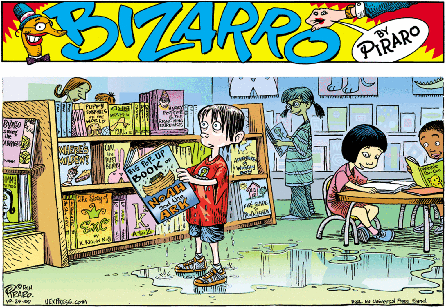 Comics OCR: PUPPY BIRD SinbNO1 POTTERE RIGHT- WING EXTREMICIS THE GOES Y Te WORLO HARRY among ABBAGES CARL the DUST BUNNU MILDEW? BIG POP-UP BOOK OF IMMY ADVENTURES WIGGLY NOAH And the XlMnhe Stou of U ARK Ato Z ExC KIRE GUIDE ROPAGANDA K.Barrow Nay TRAR RRARO. 10.29.00 UEXPRECS.COM Pist. by Universal Press Synd. PUPPY BIRD SinbNO1 POTTERE RIGHT- WING EXTREMICIS THE GOES Y Te WORLO HARRY among ABBAGES CARL the DUST BUNNU MILDEW? BIG POP-UP BOOK OF IMMY ADVENTURES WIGGLY NOAH And the XlMnhe Stou of U ARK Ato Z ExC KIRE GUIDE ROPAGANDA K.Barrow Nay TRAR RRARO. 10.29.00 UEXPRECS.COM Pist. by Universal Press Synd.