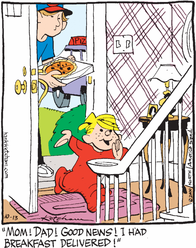 Graphics OCR: B B 10-13 "MOM! DAD! GOOD NEWS! I HAD BREAKFAST DELIVERED !" Oz000/NORTH Anerica Sund. hankketcham.com B B 10-13 "MOM! DAD! GOOD NEWS! I HAD BREAKFAST DELIVERED !" Oz000/NORTH Anerica Sund. hankketcham.com