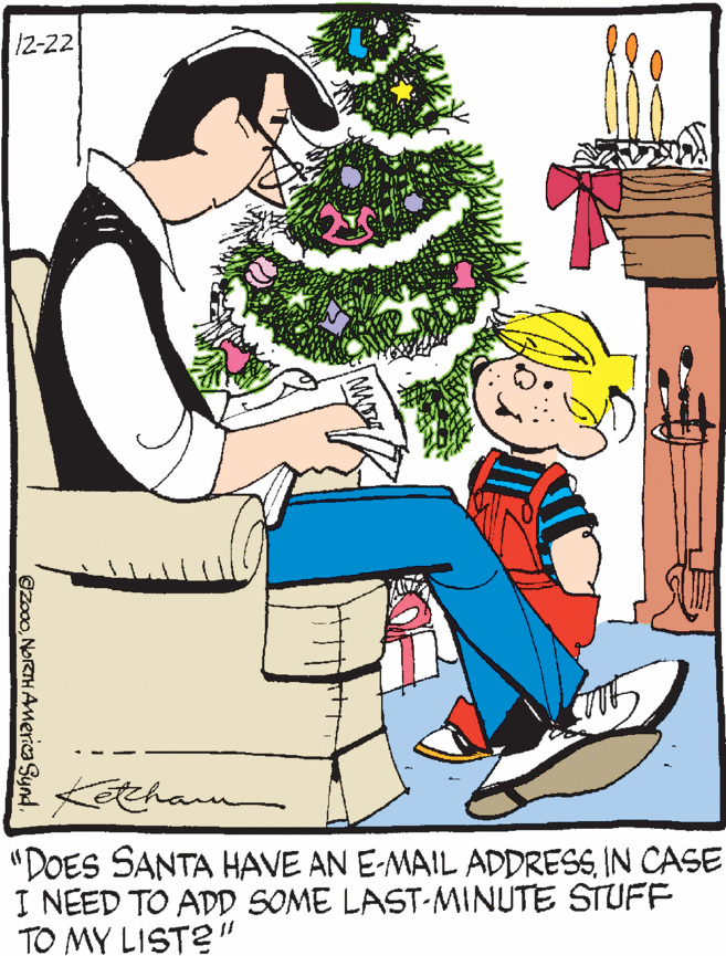 Christmas lights OCR: /2-22 Ketharn "DOES SANTA HAVE AN E-MAIL ADDRESSIN CASE I NEED TO ADD SOME LAST-MINUTE STUFF TO MY LIST?" OZocoNORTH AMerica Synd. /2-22 Ketharn "DOES SANTA HAVE AN E-MAIL ADDRESSIN CASE I NEED TO ADD SOME LAST-MINUTE STUFF TO MY LIST?" OZocoNORTH AMerica Synd.