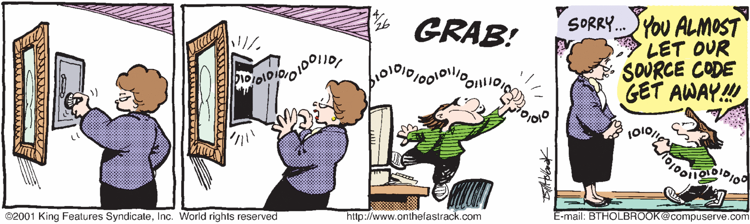 Illustration OCR: * GRAB! SORRY. YOU ALMOST LET OUR SOURCE CODE GET AWAY! ©2001 King Features SyndicateInc. World rights reserved http://www.onthefastrack.com E-mail: BTHOLBROOK@compuserve.com * GRAB! SORRY. YOU ALMOST LET OUR SOURCE CODE GET AWAY! ©2001 King Features SyndicateInc. World rights reserved http://www.onthefastrack.com E-mail: BTHOLBROOK@compuserve.com