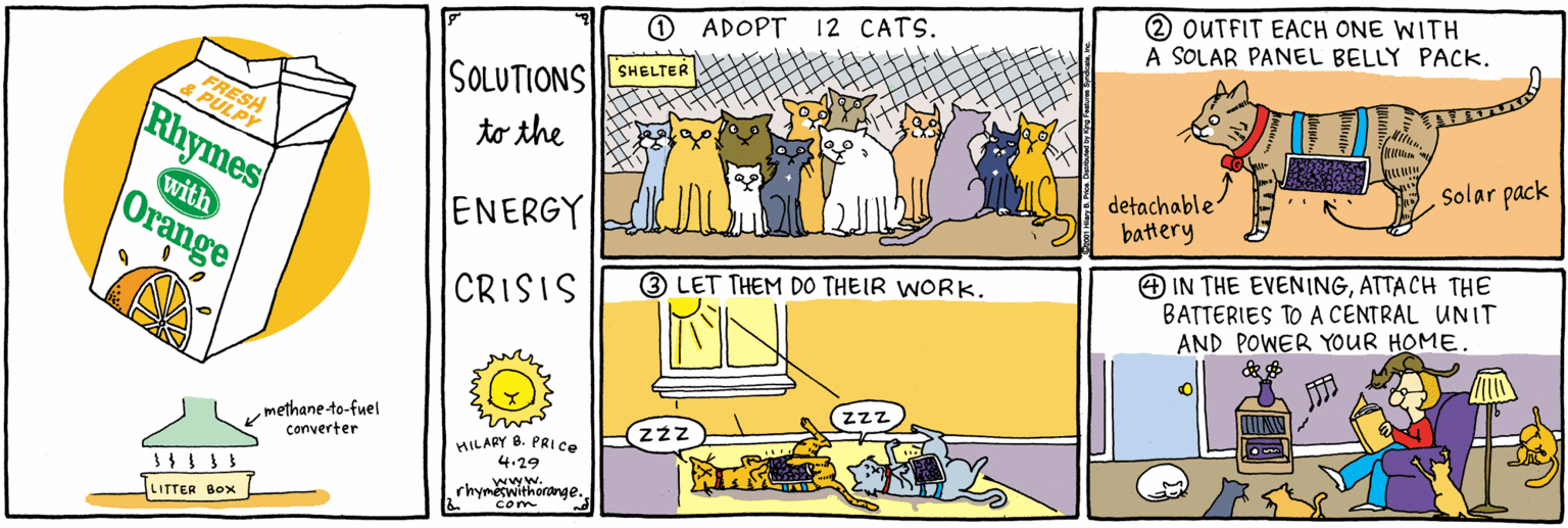 Rectangle OCR: OUTFIT EACH ONE WITH A SOLAR PANEL BELLY PACK. O ADOPT 12 CATS. |SOLUTIONS|SHELTER to the Rhymes FRES LPY Solar pack detachable battery with O IN THE EVENINGATTA CH THE BATTERIES TO A CENTRAL UNIT AND POWER YOUR HOME. ENERGY Orange 3 LET THEM DO THEIR WORK. CRISIS methane to-fuel converter zzz PRICE HILARY 4.29 Chue orange. com LITTER BOX OUTFIT EACH ONE WITH A SOLAR PANEL BELLY PACK. O ADOPT 12 CATS. |SOLUTIONS|SHELTER to the Rhymes FRES LPY Solar pack detachable battery with O IN THE EVENINGATTA CH THE BATTERIES TO A CENTRAL UNIT AND POWER YOUR HOME. ENERGY Orange 3 LET THEM DO THEIR WORK. CRISIS methane to-fuel converter zzz PRICE HILARY 4.29 Chue orange. com LITTER BOX
