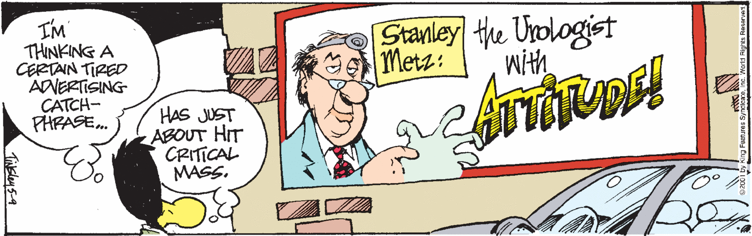 Drawing OCR: I'M THINKING A CERTAIN TIRED ADVERTISING CATCH- PHRASE. Stanley the Urologist Metz: With HAS JUST ABOUT HIT CRITICAL MASS. I'M THINKING A CERTAIN TIRED ADVERTISING CATCH- PHRASE. Stanley the Urologist Metz: With HAS JUST ABOUT HIT CRITICAL MASS.