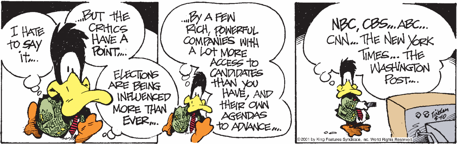 Gesture OCR: BUT HE CRIICS HAVE A POINT. .By A FEN RICHFOWERFUL COMPANIES WIHH A Lot MORE ACCESS to CANDIDATES HAN YOU HAVEAND HEIR ONN AGENDAS to ADVANCEn. NBCCBS.ABC.. CN. THE NEW YORK TIMES. THE WASHINGTON POST.. I HATE to SAY it. ELECTIONS ARE BEING INFUENCED MORE THAN EVER. 2001 by King Fsatures Syndicaenc. Wold Righis Reserved BUT HE CRIICS HAVE A POINT. .By A FEN RICHFOWERFUL COMPANIES WIHH A Lot MORE ACCESS to CANDIDATES HAN YOU HAVEAND HEIR ONN AGENDAS to ADVANCEn. NBCCBS.ABC.. CN. THE NEW YORK TIMES. THE WASHINGTON POST.. I HATE to SAY it. ELECTIONS ARE BEING INFUENCED MORE THAN EVER. 2001 by King Fsatures Syndicaenc. Wold Righis Reserved