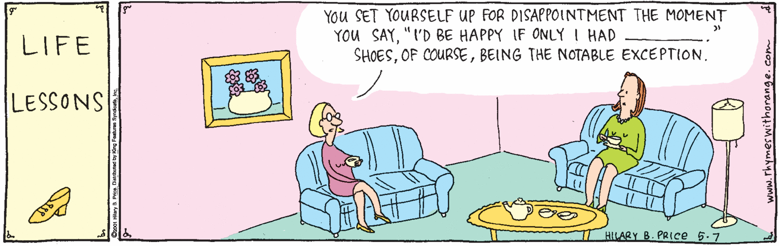 Couch OCR: YOu SET YOURSELF UP FOR DISAPPOINTMENT THE MOMENT YOU SAY"I'D BE HAPPY IF ONLY ! HAD SHOESBEING THE NOTABLE EXCEPTION. LIFE LESSONS HILARY B. PRIce 5.7 0I Hlary A PicoDiehtad by King Fe YOu SET YOURSELF UP FOR DISAPPOINTMENT THE MOMENT YOU SAY"I'D BE HAPPY IF ONLY ! HAD SHOESOF COURSEBEING THE NOTABLE EXCEPTION. LIFE LESSONS HILARY B. PRIce 5.7 0I Hlary A PicoDiehtad by King Fe