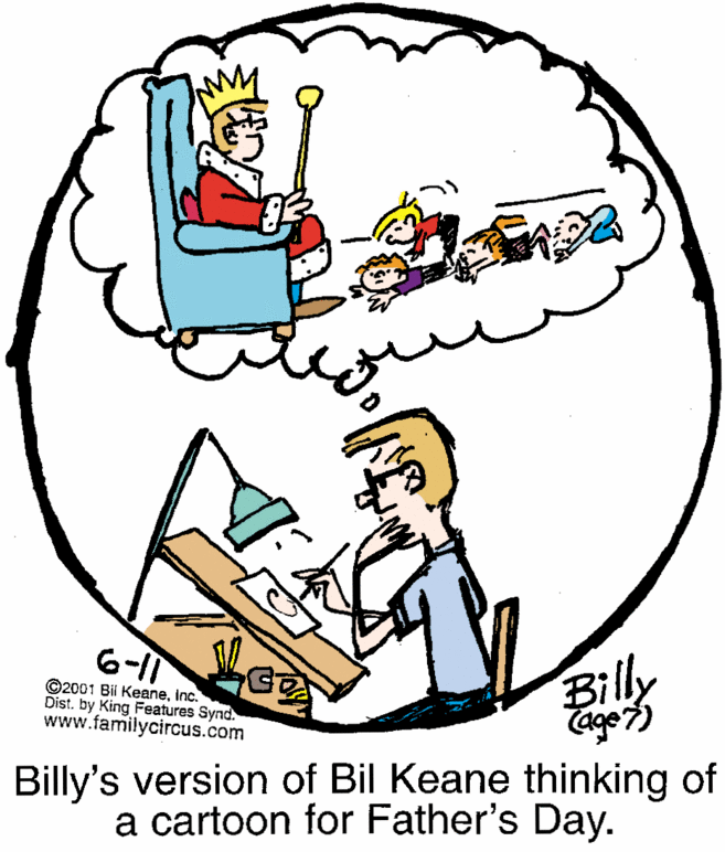 Illustration OCR: ?illy Cago7) 6-11 ©2001 Bii Keaneinc. Dist. by King Features Synd. www.familycircus.com Billy's version of Bil Keane thinking of a cartoon for Father's Day. ? illy Cago7) 6-11 ©2001 Bii Keaneinc. Dist. by King Features Synd. www.familycircus.com Billy's version of Bil Keane thinking of a cartoon for Father's Day.