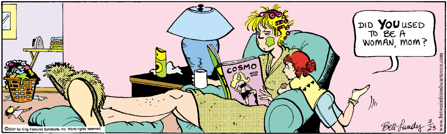 Fictional character OCR: DID YOU USED TO BE A WOMANmom? COSMO C2001 by King Features SyndicateInc. Wond rights reserved. Bei fundy DID YOU USED TO BE A WOMANmom? COSMO C2001 by King Features SyndicateInc. Wond rights reserved. Bei fundy