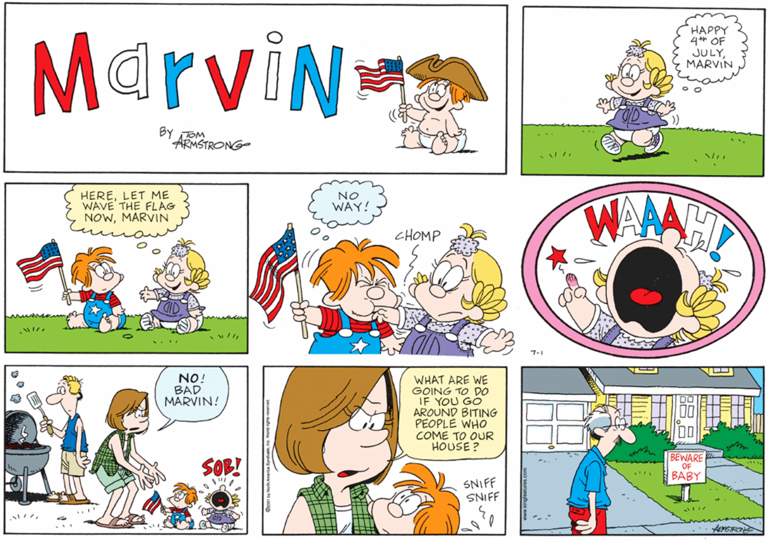 Sharing OCR: HAPPY 4t* OF JULYMARVIN MarviN BY TOM ARMSTRONG- HERELET ME WAVE THE FLAG NOWMARVIN NO WAY! CHOMP 7-1 NO! BAD MARVIN! WHAT ARE WE GOING TO DO IF YOU GO AROUND BITING PEOPLE WHO COME TO OUR HOUSE ? SOB! BEWARE OF BABY SNIFF SNIFF HAPPY 4t* OF JULYMARVIN MarviN BY TOM ARMSTRONG- HERELET ME WAVE THE FLAG NOWMARVIN NO WAY! CHOMP 7-1 NO! BAD MARVIN! WHAT ARE WE GOING TO DO IF YOU GO AROUND BITING PEOPLE WHO COME TO OUR HOUSE ? SOB! BEWARE OF BABY SNIFF SNIFF