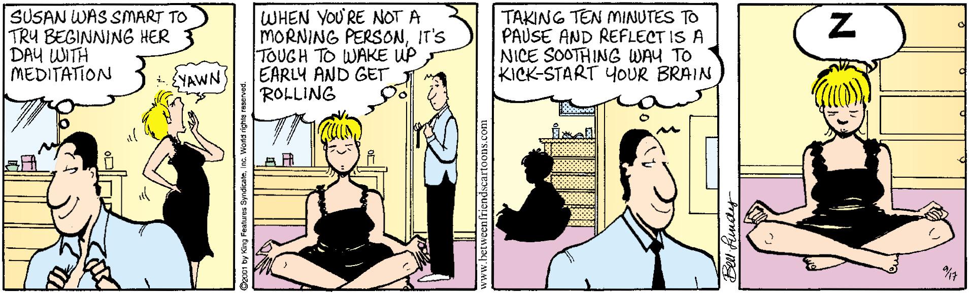 Conversation OCR: SUSAN WAS SMART TO TRU BEGINNING HER DAY WITH MEDITATION WHEN YOU RE NOT A MORNING PERSONIT'S TOUGH TO WAKE UP EARLY AND GET ROLLING TAKING TEN MINUTES TO PAUSE AND REFLECT IS A NICE SOOTHING WAY TO KICK-START YOUR BRAIN - LYAWN S IN Eell Findy SUSAN WAS SMART TO TRU BEGINNING HER DAY WITH MEDITATION WHEN YOU RE NOT A MORNING PERSONIT'S TOUGH TO WAKE UP EARLY AND GET ROLLING TAKING TEN MINUTES TO PAUSE AND REFLECT IS A NICE SOOTHING WAY TO KICK-START YOUR BRAIN - LYAWN S IN Eell Findy