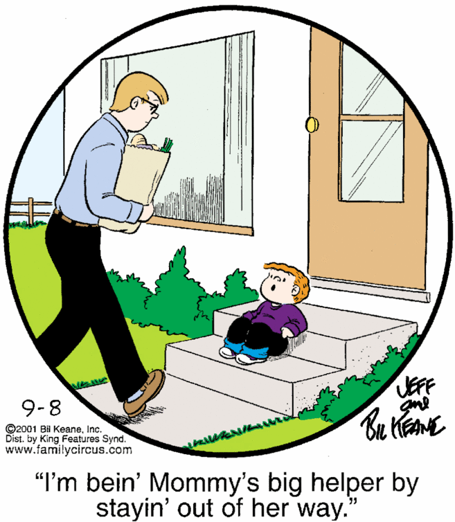 Graphics OCR: UEFF 9-8 ©2001 Bil KeaneInc. Dist. by King Features Synd. www.familycircus.com "I'm bein' Mommy's big helper by stayin' out of her way.' UEFF 9-8 ©2001 Bil KeaneInc. Dist. by King Features Synd. www.familycircus.com "I'm bein' Mommy's big helper by stayin' out of her way.'