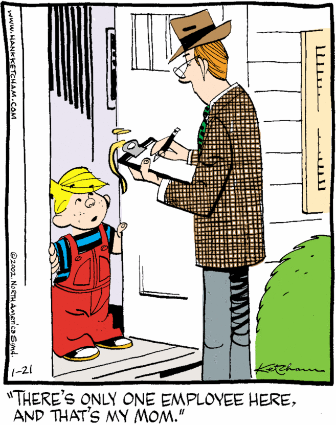 Fiction OCR: 1-21 "THERE'S ONLY ONE EMPLOYEE HEREAND THAT'S MY MOM." www.HANKKETCHAM.COM @2002. NORTH America Synd 1-21 "THERE'S ONLY ONE EMPLOYEE HEREAND THAT'S MY MOM." www.HANKKETCHAM.COM @2002. NORTH America Synd