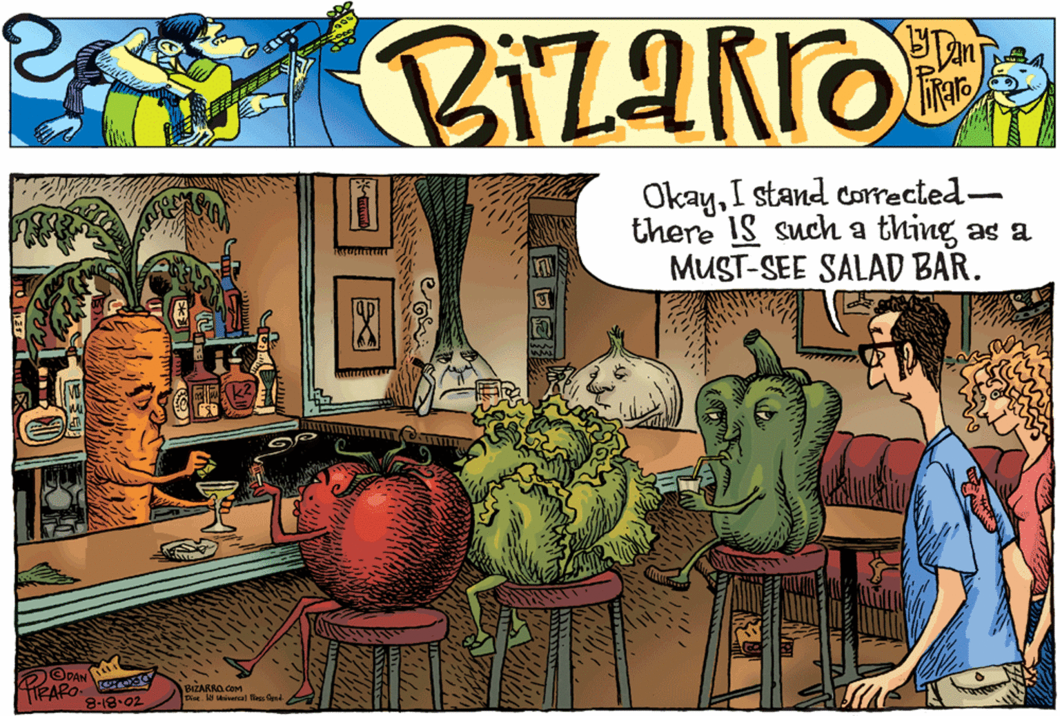 Drawing OCR: OkayI stand corrected- there IS such a thing as a MUST-SEE SALAD BAR. | Rr DAN 8-18-02 BIZARNO COm Dint. ivereal Bs Sat OkayI stand corrected- there IS such a thing as a MUST-SEE SALAD BAR. | Rr DAN 8-18-02 BIZARNO COm Dint. ivereal Bs Sat