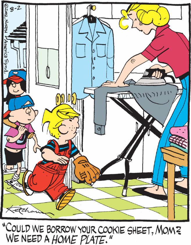 Humour OCR: 8-2 "COULD WE BORROW YOUR COOKIE SHEETMOM2 WE NEED A HOME PLATE." @20028-2 "COULD WE BORROW YOUR COOKIE SHEETMOM2 WE NEED A HOME PLATE." @2002NORTH PAmerica Synd