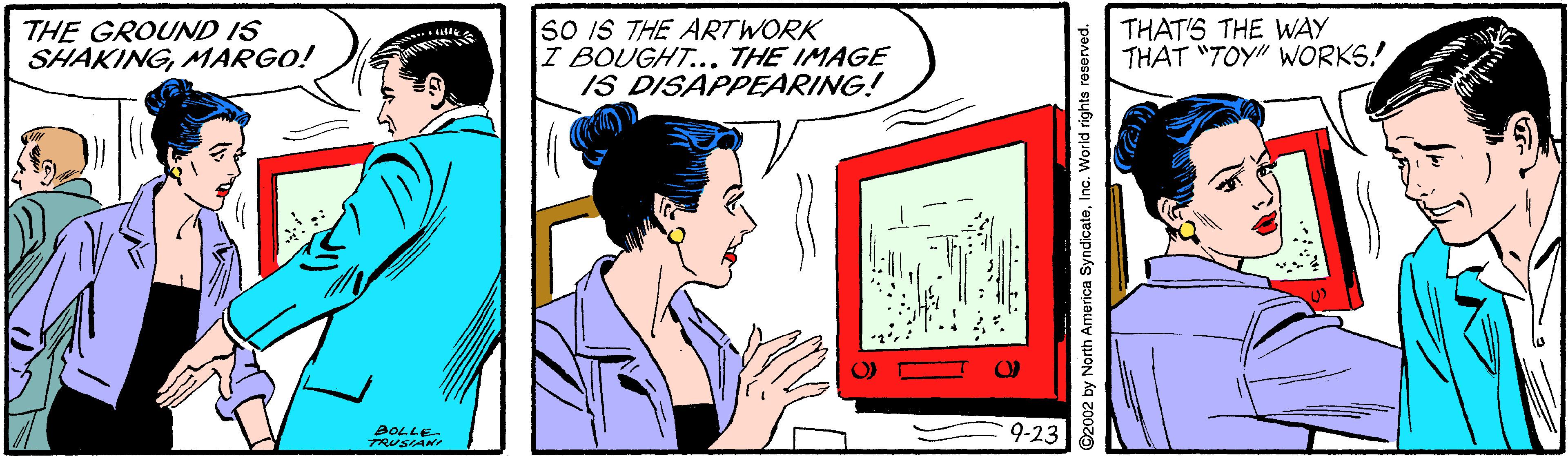 Happy OCR: THE GROUND IS SHAKINGMARGO! So IS THE ARTWORK I BOUGHT... THE IMAGE IS DISAPPEARING! THAT'S THE WAY THAT "TOY" WORKS! AOLLE- TRUSIAN 9-23 THE GROUND IS SHAKINGMARGO! So IS THE ARTWORK I BOUGHT... THE IMAGE IS DISAPPEARING! THAT'S THE WAY THAT "TOY" WORKS! AOLLE- TRUSIAN 9-23