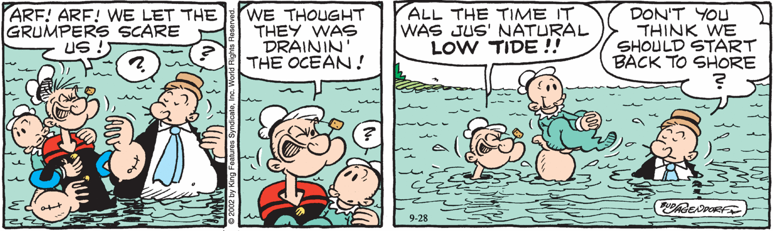 Comic book OCR: ARF! ARF! WE LET THE GRUMPERS SCARE US ! WE THOUGHT THEY WAS DRAININ' THE OCEAN! ALL THE TIME IT WAS JUS' NATURAL LOW TIDE !! DON'T YOU THINK WE SHOULD START BACK TO SHORE AGEDDORF 9-28 ARF! ARF! WE LET THE GRUMPERS SCARE US ! WE THOUGHT THEY WAS DRAININ' THE OCEAN! ALL THE TIME IT WAS JUS' NATURAL LOW TIDE !! DON'T YOU THINK WE SHOULD START BACK TO SHORE AGEDDORF 9-28