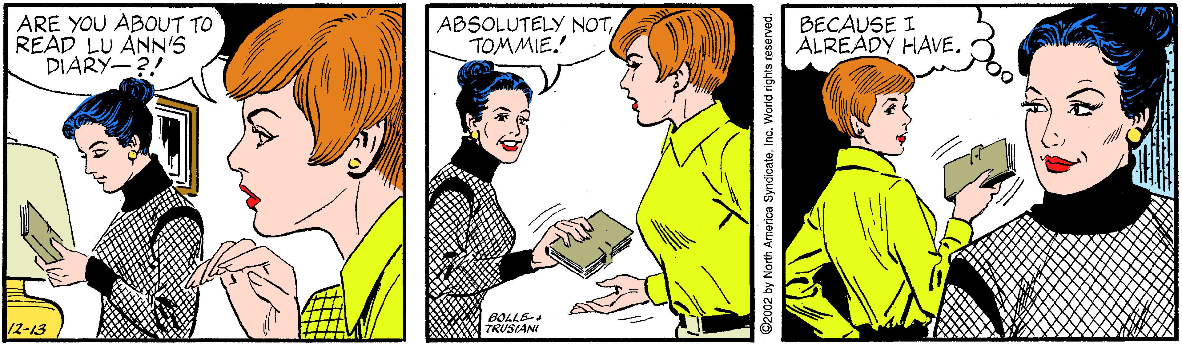 Adaptation OCR: ARE YOU ABOUT TO READ LU ANN'S DIARY-?! ABSOLUTELY NOTTOMMIE. BECAUSE I ALREADY HAVE. 12-13 BOLLE- TRUSIANI ARE YOU ABOUT TO READ LU ANN'S DIARY-?! ABSOLUTELY NOTTOMMIE. BECAUSE I ALREADY HAVE. 12-13 BOLLE- TRUSIANI