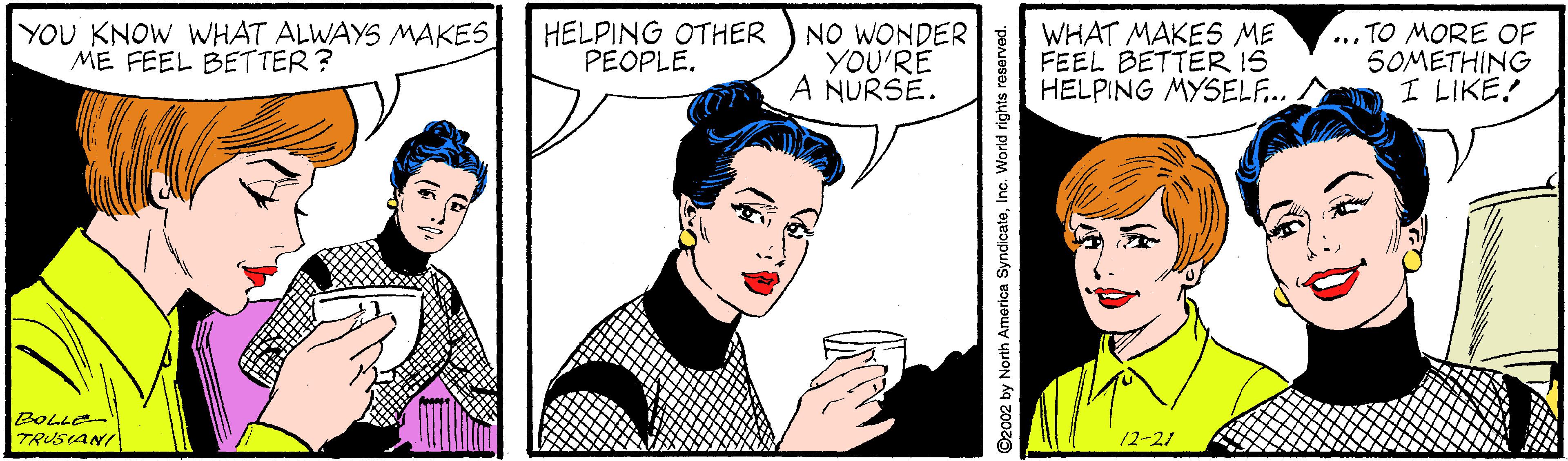 Gesture OCR: YOU KNOW WHAT ALWAYS MAKES ME FEEL BETTER? HELPING OTHER PEOPLE. NO WONDER YOU'RE A NURSE. WHAT MAKES ME FEEL BETTER IS HELPING MYSELF.. ... TO MORE OF SOMETHING I LIKE! BOLLE TRUSIANI 12-21 ©2002 by North Amorica SyndicateInc. World rights reserved. YOU KNOW WHAT ALWAYS MAKES ME FEEL BETTER? HELPING OTHER PEOPLE. NO WONDER YOU'RE A NURSE. WHAT MAKES ME FEEL BETTER IS HELPING MYSELF.. ... TO MORE OF SOMETHING I LIKE! BOLLE TRUSIANI 12-21 ©2002 by North Amorica SyndicateInc. World rights reserved.