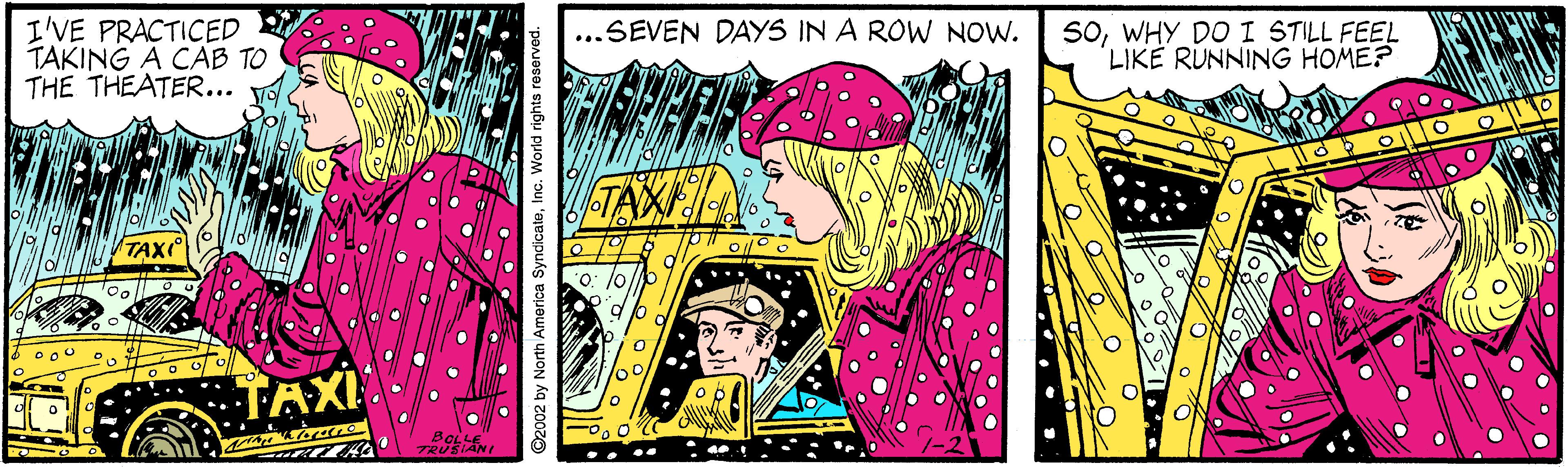 Humour OCR: I'VE PRACTICED TAKING A CAB TO THE THEATER... SoWHY DO I STILL FEEL LIKE RUNNING HOME? ...SEVEN DAYS IN A ROW NOW. TAXI TAXI y North America SyndicateInc. World rights res I'VE PRACTICED TAKING A CAB TO THE THEATER... SoWHY DO I STILL FEEL LIKE RUNNING HOME? ...SEVEN DAYS IN A ROW NOW. TAXI TAXI y North America SyndicateInc. World rights res