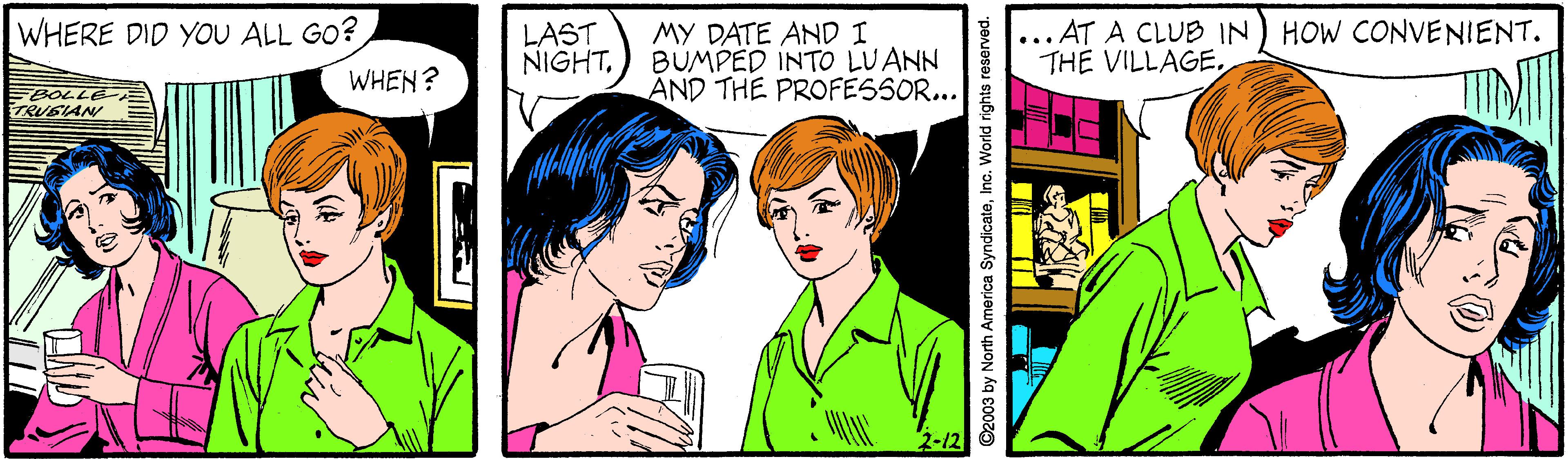 Interaction OCR: MY DATE ANDI BUMPED INTO LUANN AND THE PROFESSOR... WHERE DID YOU ALL GO? LAST NIGHT... AT A CLUB IN) HOW CONVENIENT. THE VILLAGEWHEN? BOLLE eySIAN ©2003 by North America SyndicateInc. World rights reserved. MY DATE ANDI BUMPED INTO LUANN AND THE PROFESSOR... WHERE DID YOU ALL GO? LAST NIGHT... AT A CLUB IN) HOW CONVENIENT. THE VILLAGEWHEN? BOLLE eySIAN ©2003 by North America SyndicateInc. World rights reserved.