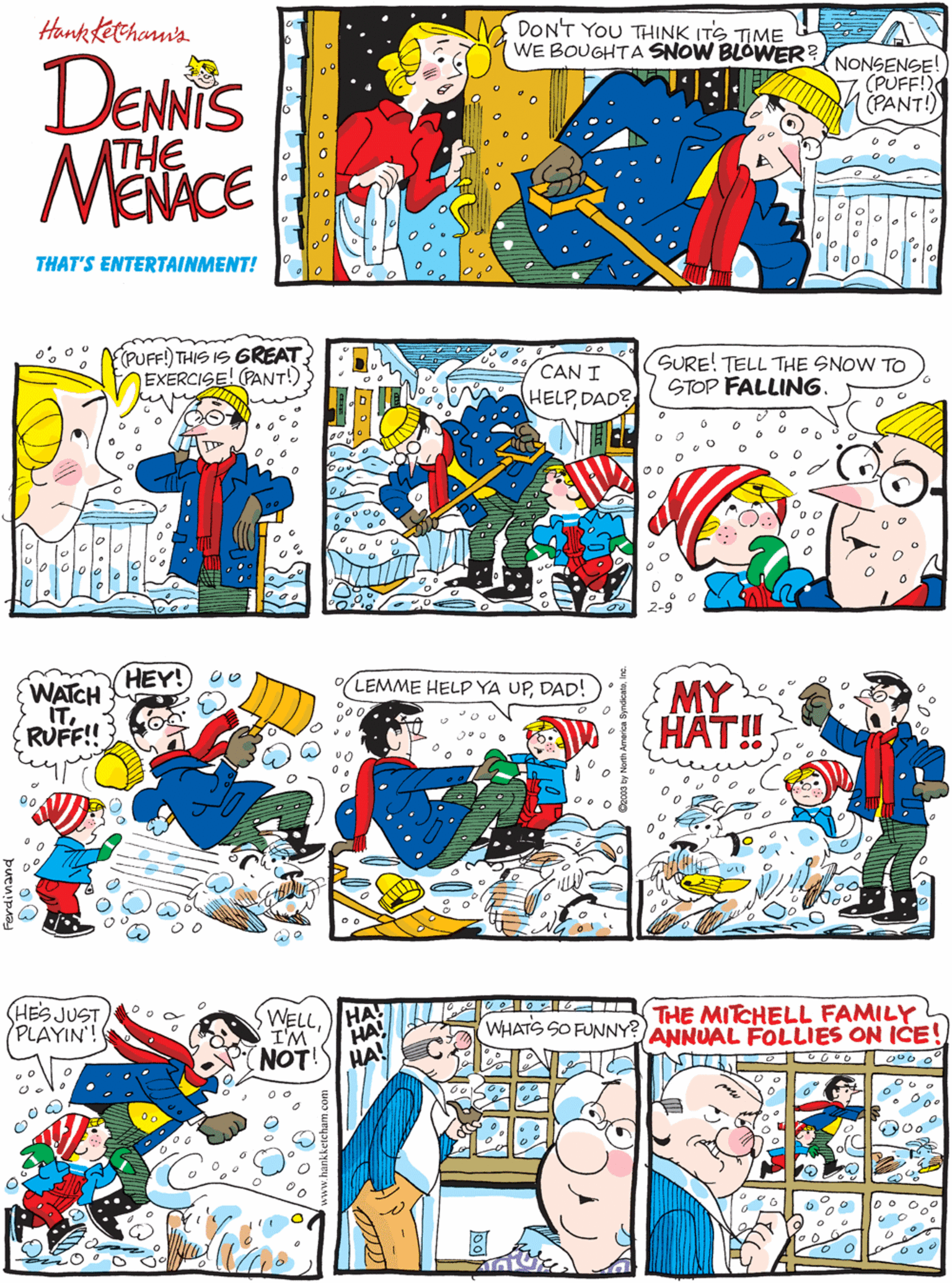 Parallel OCR: Hank Kethan's DON'T YOU THINK ITS TIME WE BOUGHTA SNOW BLÓWER? EPUFF!)THIS IS 6REAT EXERCISE! (PANT!) DENNIS ATHE NONSENSE! (PUFF!) (PANT!) MECE THAT'S ENTERTAINMENT! HEY! SURE! TELL THE SNOW TO STOP FALLING. LEMME HELP YA UPDAD! WATCH ITRUFF!! CAN I HELPDAD? (HES JUST PLAYIN'! MY HAT! WELLTHE MITCHELL FAMILY ANNUAL FOLLIES ON ICE! HA! WHATS SO FUNNY?) I'M HA NOT! HA! Hank Kethan's DON'T YOU THINK ITS TIME WE BOUGHTA SNOW BLÓWER? EPUFF!)THIS IS 6REAT EXERCISE! (PANT!) DENNIS ATHE NONSENSE! (PUFF!) (PANT!) MECE THAT'S ENTERTAINMENT! HEY! SURE! TELL THE SNOW TO STOP FALLING. LEMME HELP YA UPDAD! WATCH ITRUFF!! CAN I HELPDAD? (HES JUST PLAYIN'! MY HAT! WELLTHE MITCHELL FAMILY ANNUAL FOLLIES ON ICE! HA! WHATS SO FUNNY?) I'M HA NOT! HA!