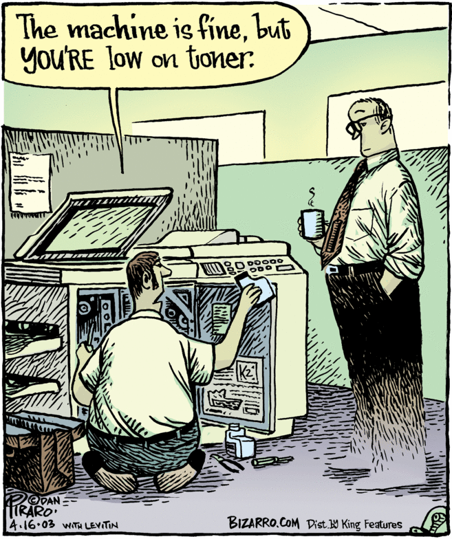 Keyboard OCR: The machine is finebut yoU'RE low on tOner. ODo 2ODAN LTRARO 4.16.03 WITH LEVITIN BIZARRO.COM Dist. W King Features The machine is finebut yoU'RE low on tOner. ODo 2ODAN LTRARO 4.16.03 WITH LEVITIN BIZARRO.COM Dist. W King Features