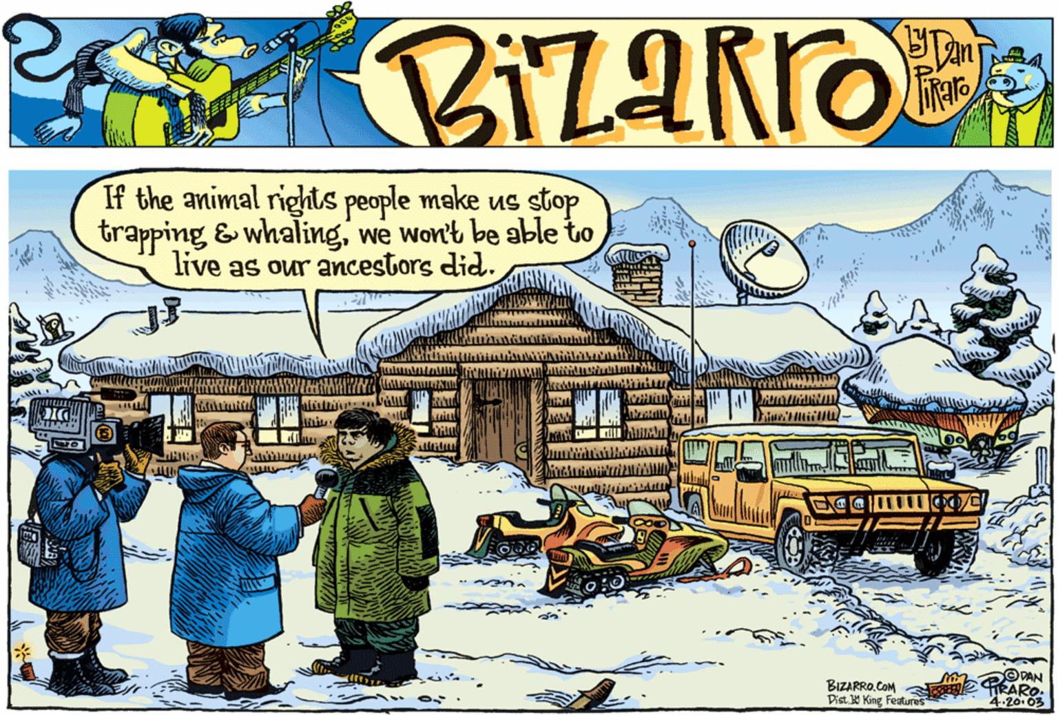 Illustration OCR: If the animal rights people make us stop trapping & whalingwe won't be able to live as our ancestors did. DIG. BIZARRO.COM Dist. 4 King Features O DAN TRARO. 4.20. 03 If the animal rights people make us stop trapping & whalingwe won't be able to live as our ancestors did. DIG. BIZARRO.COM Dist. 4 King Features O DAN TRARO. 4.20. 03