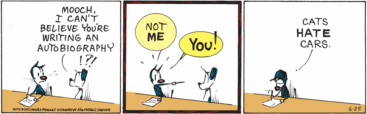 Parallel OCR: MOOCHI CAN'T BELIEVE YoU'RE WRITING AN AUTOBIOGRAPHY CATS HATE CARS. NOT ME You! num e2003 ATeekDouuEl DISTReVTED Y KUS FETRES SADCITE 6.25 MOOCHI CAN'T BELIEVE YoU'RE WRITING AN AUTOBIOGRAPHY CATS HATE CARS. NOT ME You! num e2003 ATeekDouuEl DISTReVTED Y KUS FETRES SADCITE 6.25