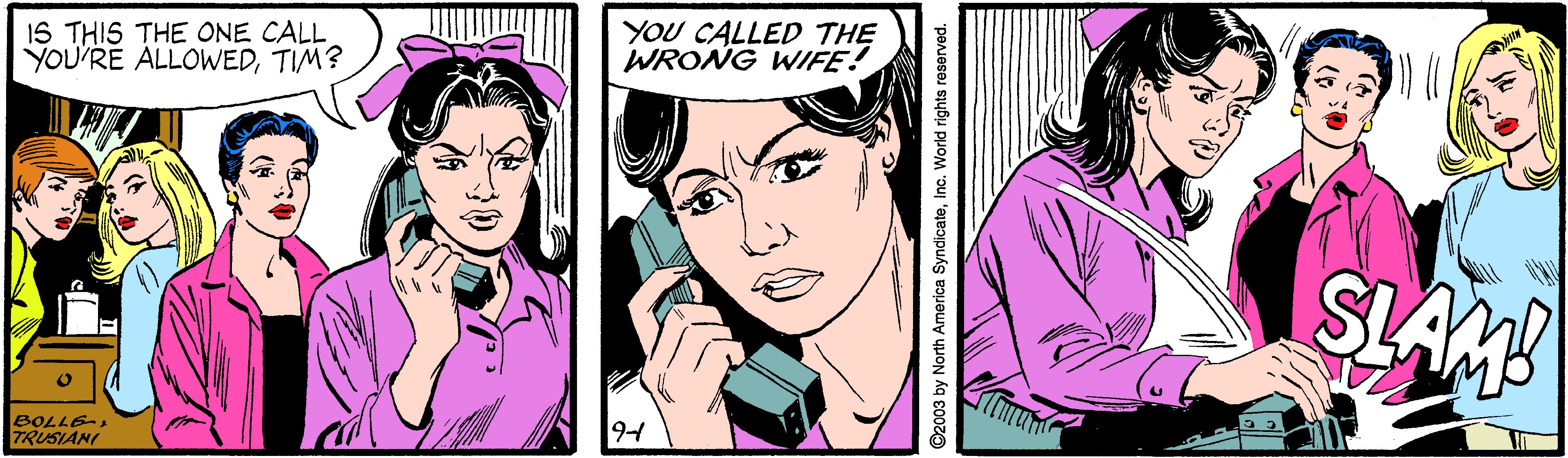 Font OCR: 1S THIS THE ONE CALL YOU'RE ALLOWEDTIM? YOU CALLED THE WRONG WIFE! SLAM BOLLE 7RUSIANI ©2003 by North America SyndicateInc. World rights reserved. 1S THIS THE ONE CALL YOU'RE ALLOWEDTIM? YOU CALLED THE WRONG WIFE! SLAM BOLLE 7RUSIANI ©2003 by North America SyndicateInc. World rights reserved.