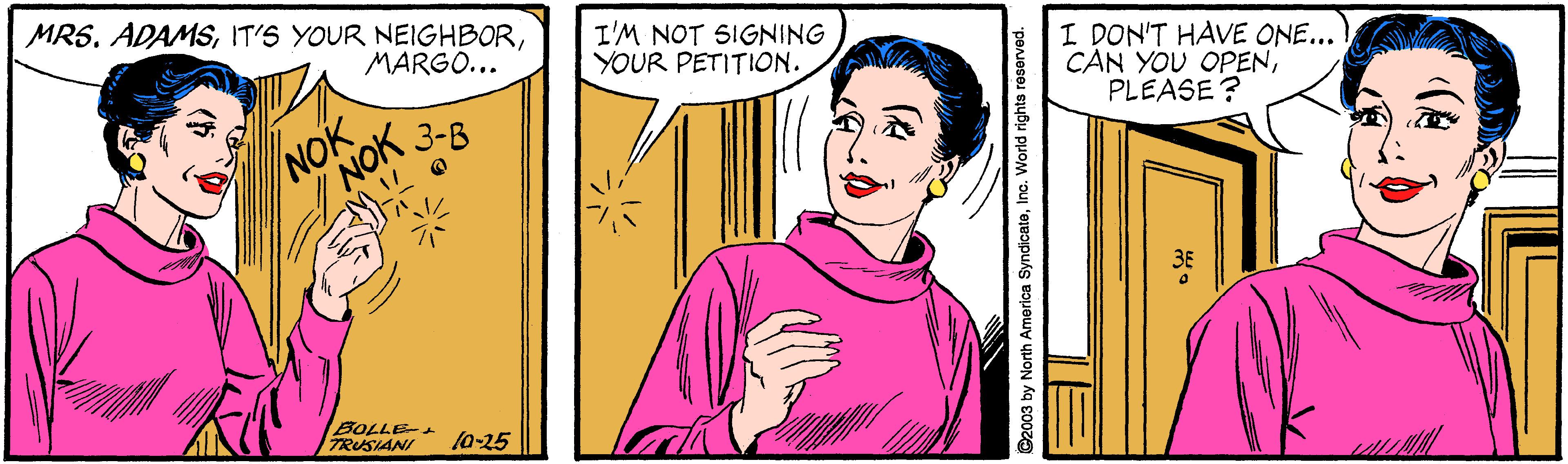 Illustration OCR: MRS. ADAMSI'M NOT SIGNING YOUR PETITION. MARGO... NOK NOK 3-B I DON'T HAVE ONE... CAN YOU OPENPLEASE? BOLLE- TRUSIANI la-25 MRS. ADAMSIT'S YOUR NEIGHBORI'M NOT SIGNING YOUR PETITION. MARGO... NOK NOK 3-B I DON'T HAVE ONE... CAN YOU OPENPLEASE? BOLLE- TRUSIANI la-25
