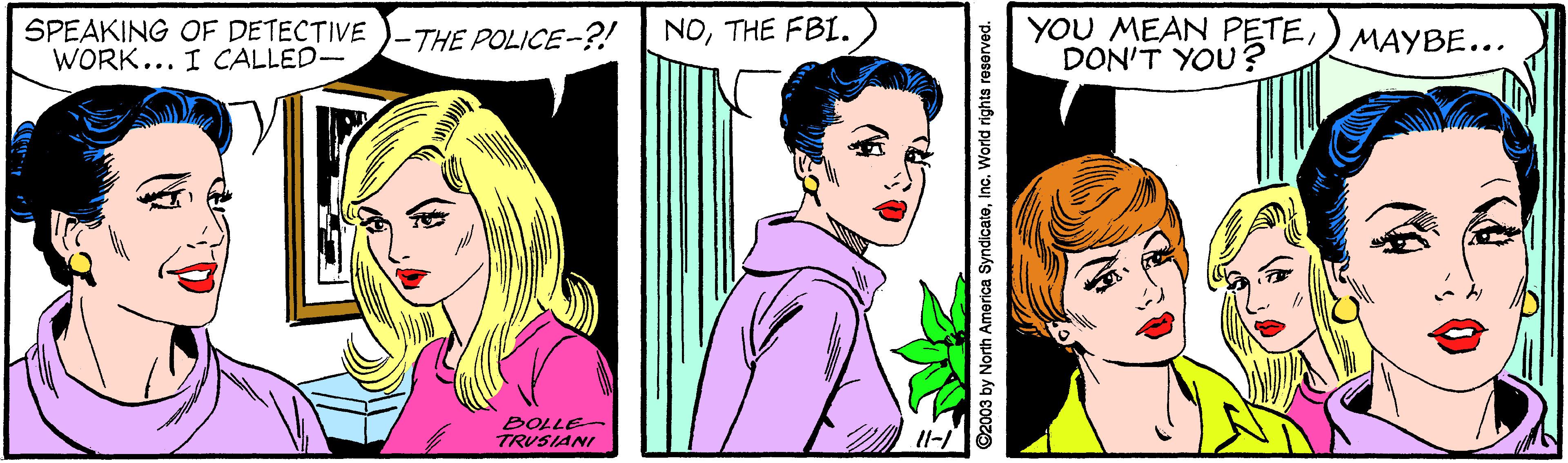 Line OCR: SPEAKING OF DETECTIVE WORK... I CALLED- YOU MEAN PETEDON'T YOU ? -THE POLICE-?! NOTHE FBI. MAYBE... DOLLE- TRUSIANI SPEAKING OF DETECTIVE WORK... I CALLED- YOU MEAN PETEDON'T YOU ? -THE POLICE-?! NOTHE FBI. MAYBE... DOLLE- TRUSIANI