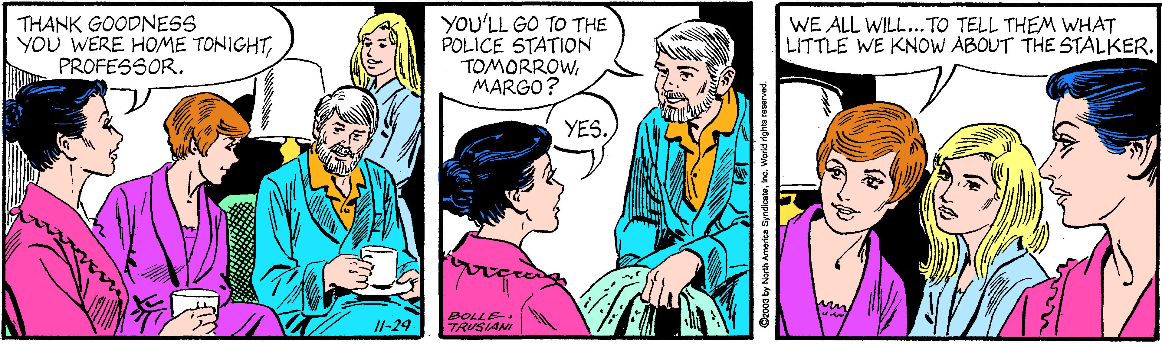 Font OCR: THANK GOODNESS YOU WERE HOME TONIGHTPROFESSOR. YOU'LL GO TO THE POLICE STATION TOMORROWMARGO? WE ALL WILL...TO TELL THEM WHAT LITTLE WE KNOW ABOUT THE STALKER. YES. Il-29 BOLLE. TRUSIANI THANK GOODNESS YOU WERE HOME TONIGHTPROFESSOR. YOU'LL GO TO THE POLICE STATION TOMORROWMARGO? WE ALL WILL...TO TELL THEM WHAT LITTLE WE KNOW ABOUT THE STALKER. YES. Il-29 BOLLE. TRUSIANI