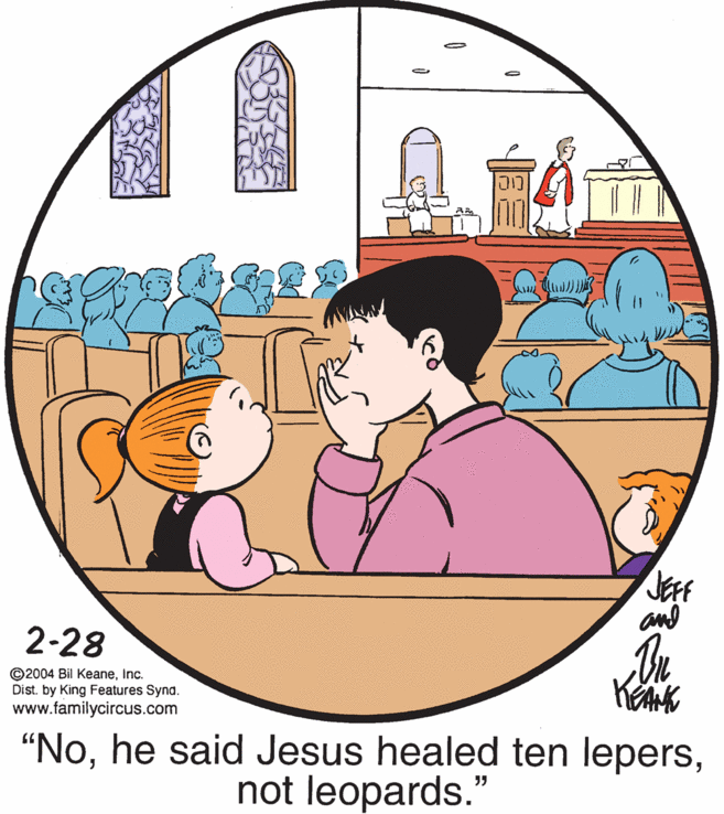 Happy OCR: JEFF and 2-28 ©2004 Bil KeaneInc. Dist. by King Features Synd. www.familycircus.com "Nonot leopards." JEFF and 2-28 ©2004 Bil KeaneInc. Dist. by King Features Synd. www.familycircus.com "Nohe said Jesus healed ten lepersnot leopards."