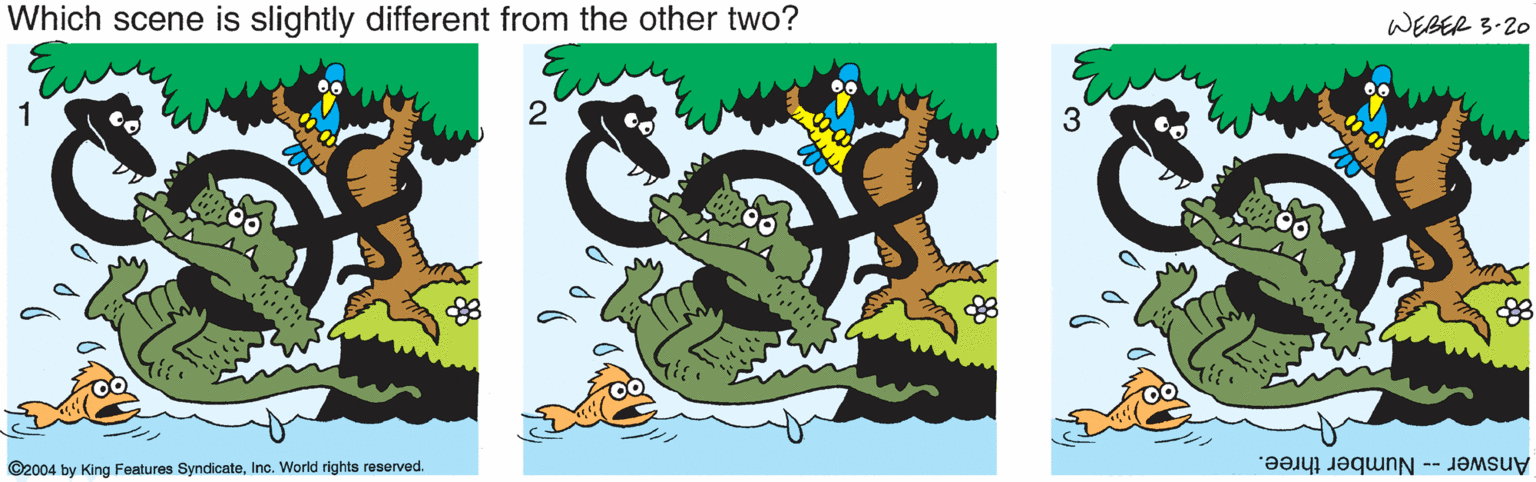 Graphic design OCR: Which scene is slightly different from the other two? WEBER 3-20 2 3 ©2004 by King Features SyndicateInc. World rights reserved. Answer -- Number three. Which scene is slightly different from the other two? WEBER 3-20 2 3 ©2004 by King Features SyndicateInc. World rights reserved. Answer -- Number three.