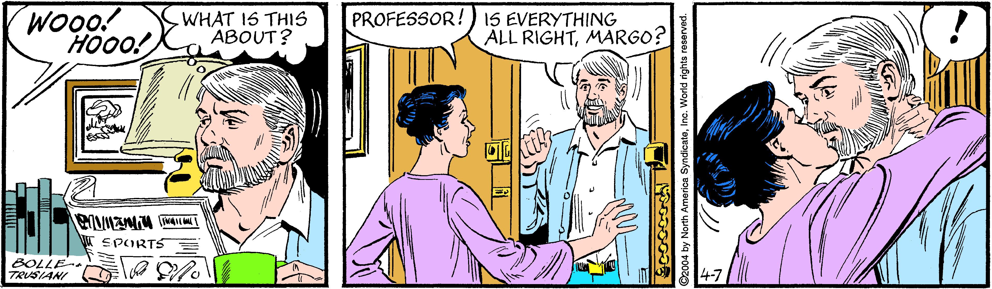 Parallel OCR: Wooo! Ho00! WHAT IS THIS ABOUT? PROFESSOR! ) 1S EVERYTHING ALL RIGHTMARGO? les SPORTS BOLLE TRUSIANI 4-7 ©2004 by North America SyndicateInc. World rights res Wooo! Ho00! WHAT IS THIS ABOUT? PROFESSOR! ) 1S EVERYTHING ALL RIGHTMARGO? les SPORTS BOLLE TRUSIANI 4-7 ©2004 by North America SyndicateInc. World rights res